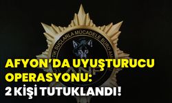 Afyonkarahisar’da uyuşturucu operasyonu: 2 kişi tutuklandı!