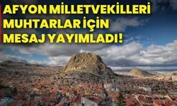 Afyonkarahisar Milletvekilleri muhtarlar için mesaj yayımladı!
