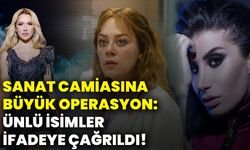 Sanat camiasına büyük operasyon: Ünlü isimler ifadeye çağrıldı!