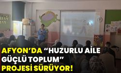 Afyonkarahisar’da “huzurlu aile, güçlü toplum” projesi sürüyor!