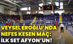 Veysel Eroğlu’nda nefes kesen maç: İlk set Afyon’un!