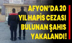 Afyonkarahisar’da 20 Yıl Hapis Cezası Bulunan Şahıs Yakalandı