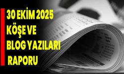 30 Ekim 2025 Köşe Ve Blog Yazıları Raporu