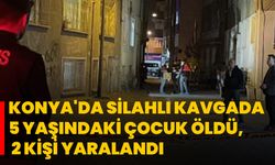 Konya'da silahlı kavgada 5 yaşındaki çocuk öldü, 2 kişi yaralandı