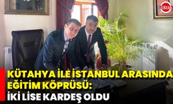 Kütahya İle İstanbul Arasında Eğitim Köprüsü: İki Lise Kardeş Oldu