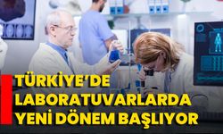 Türkiye’de Laboratuvarlarda Yeni Dönem Başlıyor