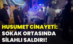 Husumet cinayeti: Sokak ortasında silahlı saldırı!