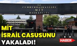 MİT, İsrail casusunu yakaladı!
