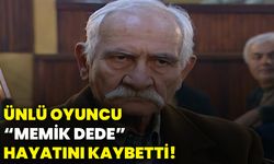 Ünlü oyuncu  “Memik Dede”hayatını kaybetti!