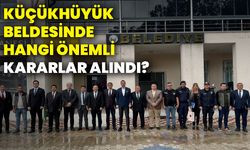 Küçükhüyük Beldesinde hangi önemli kararlar alındı?