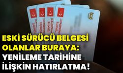 Eski sürücü belgesi olanlar buraya: Yenileme tarihine ilişkin hatırlatma!