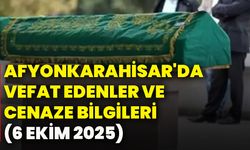 Afyonkarahisar'da vefat edenler ve cenaze bilgileri (6 Ekim 2025)