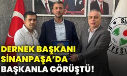 Dernek Başkanı Sinanpaşa’da Başkanla görüştü!