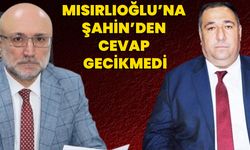Mısırlıoğlu’na Şahin’den Cevap Gecikmedi