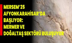 MERSEM’25 Afyonkarahisar’da Başlıyor: Mermer ve Doğaltaş Sektörü Buluşuyor
