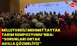 Milletvekili Mehmet Taytak Tarım Sempozyumu’nda: Sorunları Ortak Akılla Çözmeliyiz