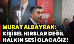 Murat Albayrak: Kişisel hırslar değil, halkın sesi olacağız!