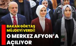 Bakan Göktaş Müjdeyi Verdi! O Merkez Afyon’a Açılıyor