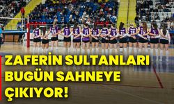Zaferin Sultanları bugün sahneye çıkıyor!