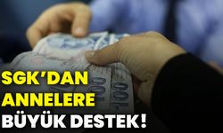 SGK’dan annelere büyük destek!