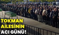 Tokman ailesinin acı günü!