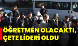 Öğretmen olacaktı, çete lideri oldu