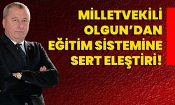 Milletvekili Olgun’dan Eğitim Sistemine Sert Eleştiri