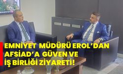 Emniyet Müdürü Erol’dan AFSİAD’a Güven Ve İş Birliği Ziyareti