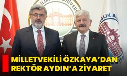Milletvekili Özkaya’dan Rektör Aydın’a Ziyaret