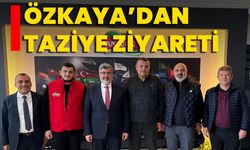 Özkaya’dan Taziye Ziyareti