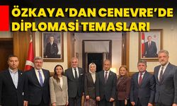 Özkaya’dan Cenevre’de Diplomasi Temasları