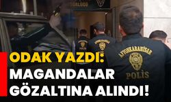 ODAK yazdı: Magandalar gözaltına alındı!