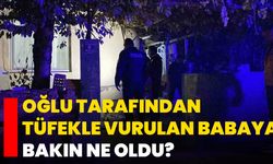 Oğlu tarafından tüfekle vurulan babaya bakın ne oldu?