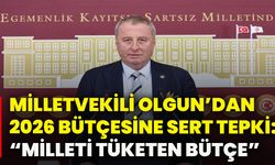 Milletvekili Olgun’dan 2026 bütçesine sert tepki: “Milleti tüketen bütçe”