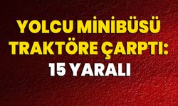 Yolcu Minibüsü Traktöre Çarptı: 15 Yaralı