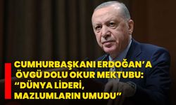 Cumhurbaşkanı Erdoğan’a Övgü Dolu Okur Mektubu: “Dünya Lideri, Mazlumların Umudu”