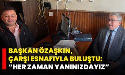 Başkan Özaşkın, Çarşı Esnafıyla Buluştu: “Her Zaman Yanınızdayız”
