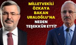 Milletvekili Özkaya Bakan Uraloğlu’na Neden Teşekkür Etti?