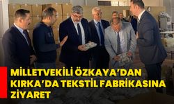 Milletvekili Özkaya’dan Kırka’da Tekstil Fabrikasına Ziyaret
