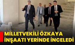 Milletvekili Özkaya İnşaatı Yerinde İnceledi