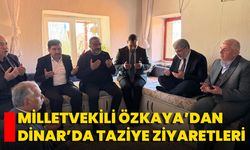 Milletvekili Özkaya’dan Dinar’da Taziye Ziyaretleri