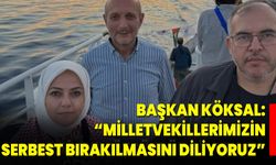 Başkan Köksal: “Milletvekillerimizin Serbest Bırakılmasını Diliyoruz”