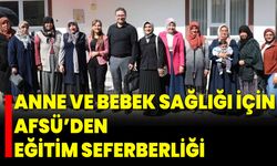 Anne ve Bebek Sağlığı İçin AFSÜ’den Eğitim Seferberliği