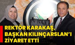 Rektör Karakaş, Başkan Kılınçarslan’ı ziyaret etti