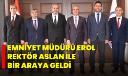 Emniyet Müdürü Erol, Rektör Aslan ile Bir Araya Geldi
