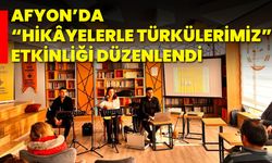 Afyon’da “Hikâyelerle Türkülerimiz” Etkinliği Düzenlendi