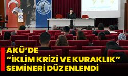 AKÜ’de “İklim Krizi ve Kuraklık” Semineri Düzenlendi