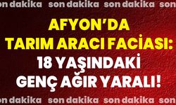 Afyon’da Tarım Aracı Faciası: 18 Yaşındaki Genç Ağır Yaralı!