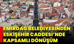 Emirdağ Belediyesinden Eskişehir Caddesi’nde Kapsamlı Dönüşüm