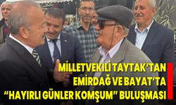 Milletvekili Taytak’tan Emirdağ ve Bayat’ta “Hayırlı Günler Komşum” Buluşması